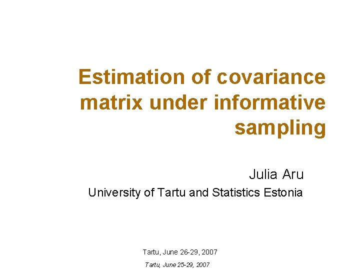 Estimation of covariance matrix under informative sampling Julia Aru University of Tartu and Statistics Estimation of covariance matrix under informative sampling Julia Aru University of Tartu and Statistics