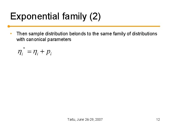 Exponential family (2) • Then sample distribution belonds to the same family of distributions Exponential family (2) • Then sample distribution belonds to the same family of distributions