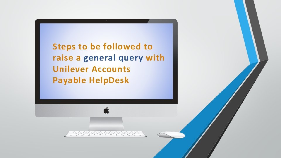 Steps to be followed to raise a general query with Unilever Accounts Payable Help.