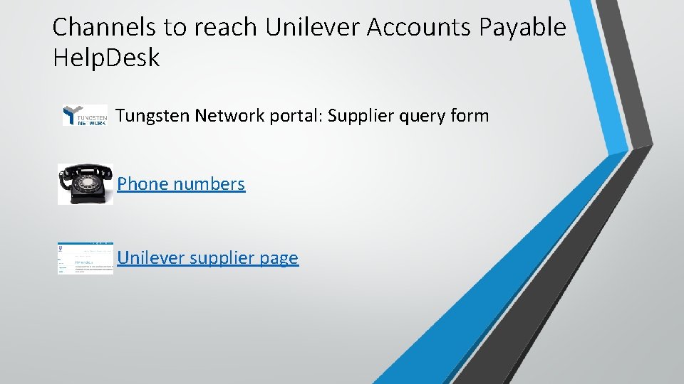 Channels to reach Unilever Accounts Payable Help. Desk Tungsten Network portal: Supplier query form