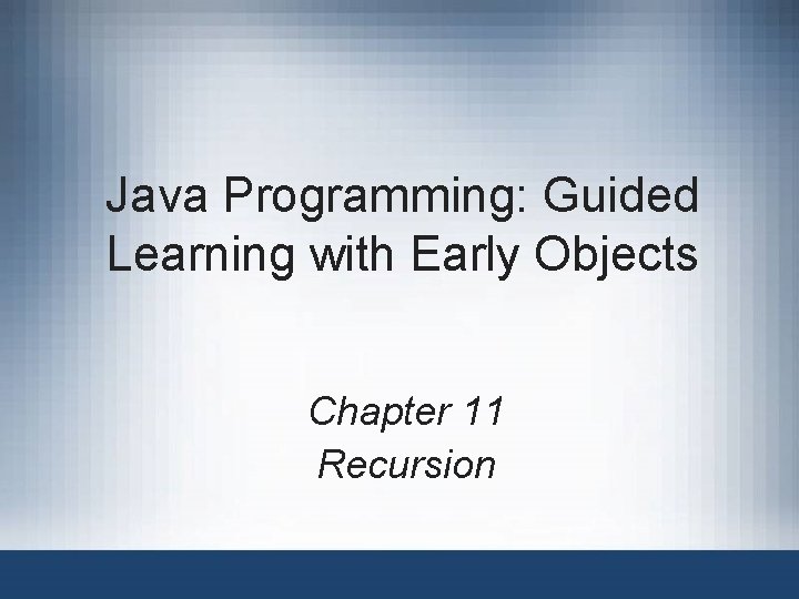Java Programming: Guided Learning with Early Objects Chapter 11 Recursion 