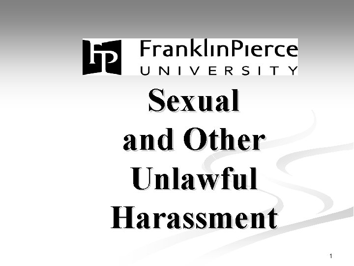 Sexual and Other Unlawful Harassment 1 