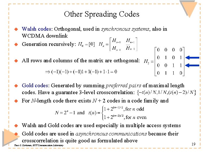 Other Spreading Codes u Walsh codes: Orthogonal, used in synchronous systems, also in WCDMA