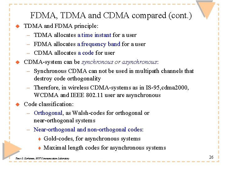 FDMA, TDMA and CDMA compared (cont. ) u u u TDMA and FDMA principle: