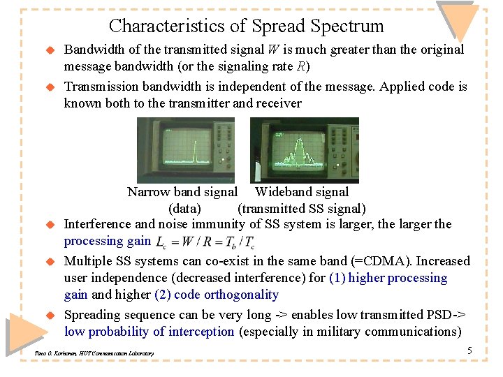 Characteristics of Spread Spectrum u u u Bandwidth of the transmitted signal W is