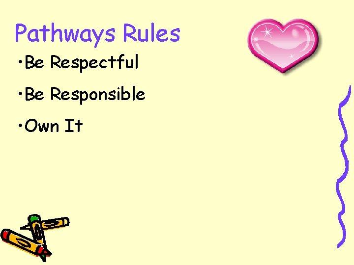 Pathways Rules • Be Respectful • Be Responsible • Own It 