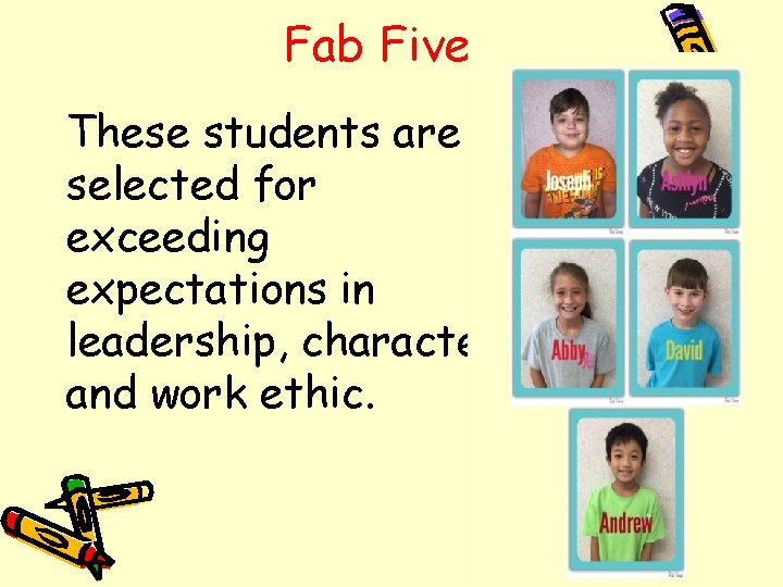 Fab Five These students are selected for exceeding expectations in leadership, character and work