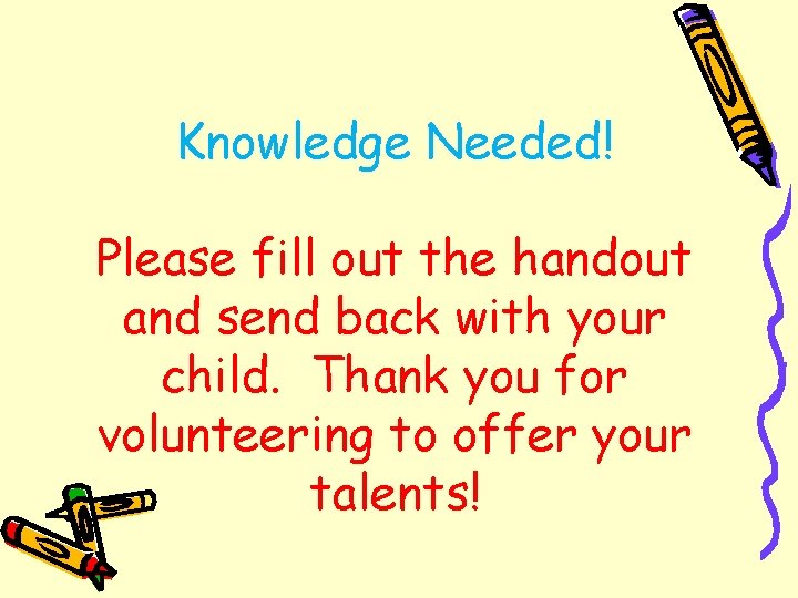 Knowledge Needed! Please fill out the handout and send back with your child. Thank