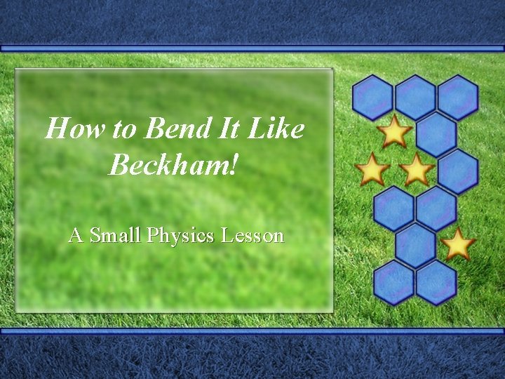 How to Bend It Like Beckham! A Small Physics Lesson 