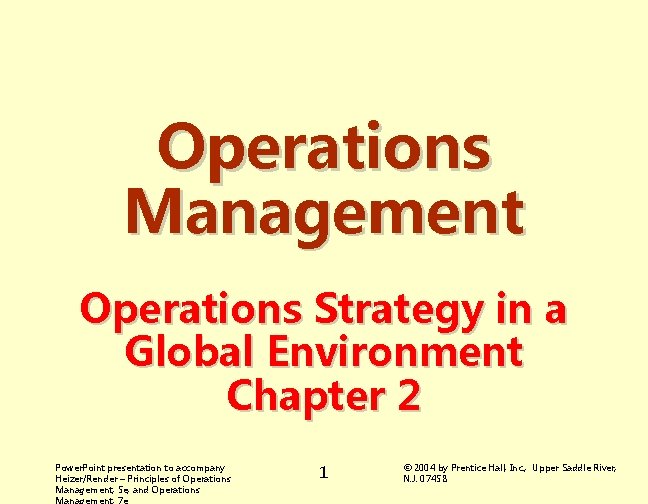 Operations Management Operations Strategy in a Global Environment Chapter 2 Power. Point presentation to