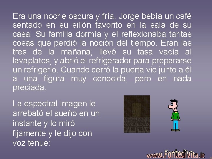 Era una noche oscura y fría. Jorge bebía un café sentado en su sillón