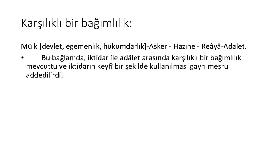 Karşılıklı bir bağımlılık: Mülk [devlet, egemenlik, hükümdarlık]-Asker - Hazine - Reâyâ-Adalet. • Bu bağlamda,