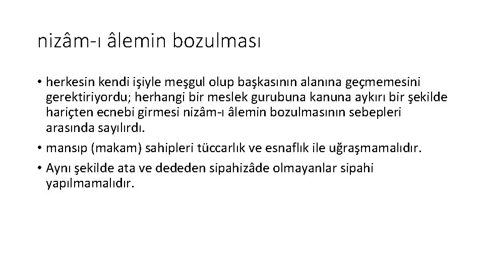 nizâm-ı âlemin bozulması • herkesin kendi işiyle meşgul olup başkasının alanına geçmemesini gerektiriyordu; herhangi