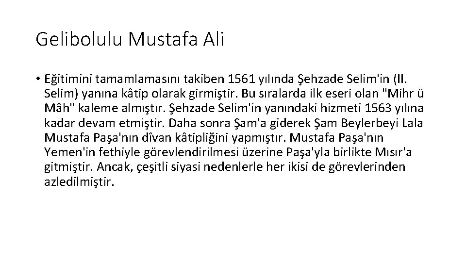 Gelibolulu Mustafa Ali • Eğitimini tamamlamasını takiben 1561 yılında Şehzade Selim'in (II. Selim) yanına