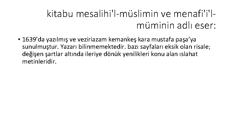 kitabu mesalihi'l-müslimin ve menafi'i'lmüminin adlı eser: • 1639’da yazılmış ve veziriazam kemankeş kara mustafa