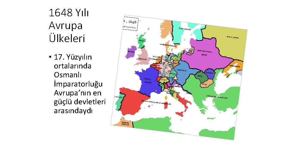 1648 Yılı Avrupa Ülkeleri • 17. Yüzyılın ortalarında Osmanlı İmparatorluğu Avrupa’nın en güçlü devletleri