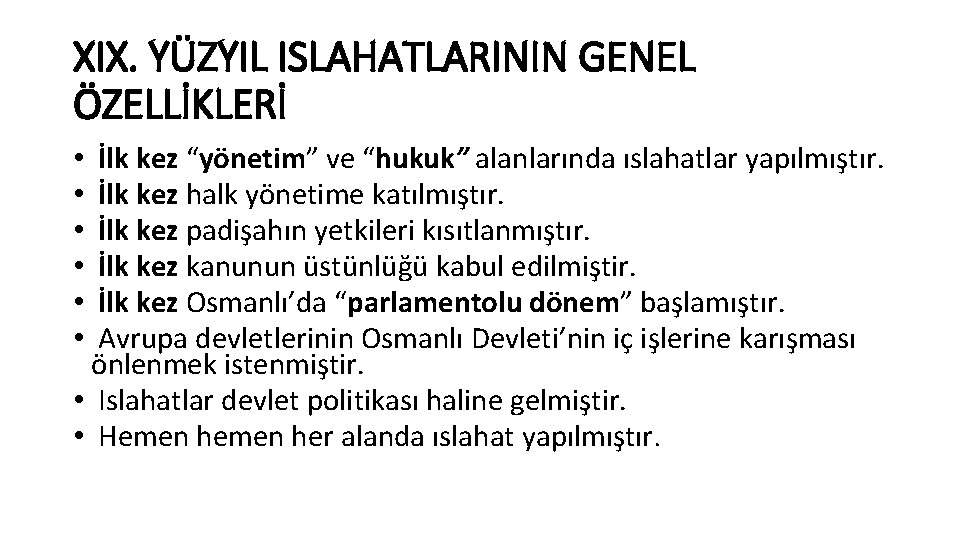 XIX. YÜZYIL ISLAHATLARININ GENEL ÖZELLİKLERİ İlk kez “yönetim” ve “hukuk” alanlarında ıslahatlar yapılmıştır. İlk