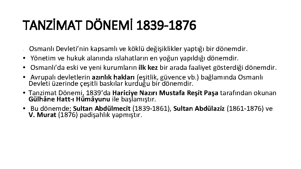 TANZİMAT DÖNEMİ 1839 -1876 • • • Osmanlı Devleti’nin kapsamlı ve köklü değişiklikler yaptığı