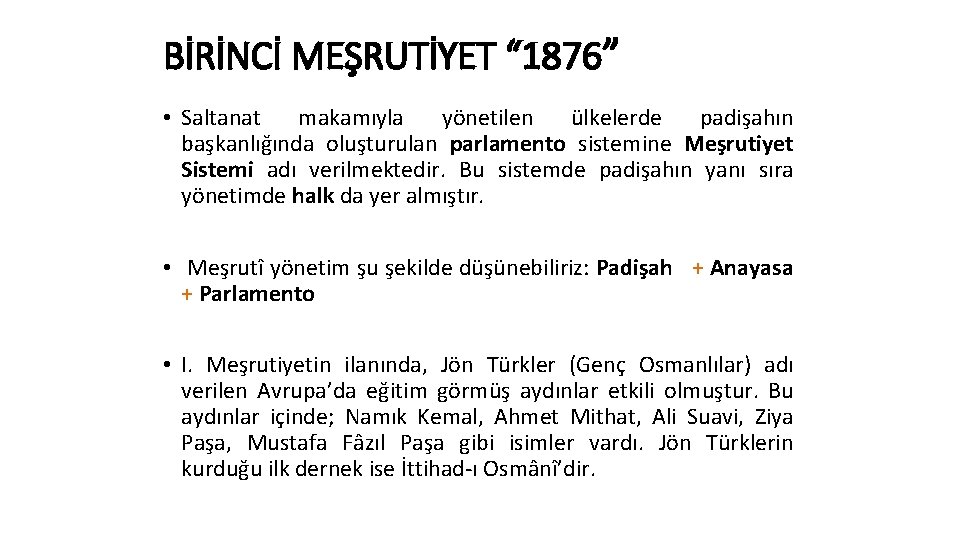 BİRİNCİ MEŞRUTİYET “ 1876” • Saltanat makamıyla yönetilen ülkelerde padişahın başkanlığında oluşturulan parlamento sistemine