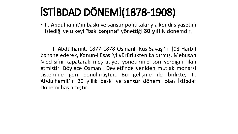 İSTİBDAD DÖNEMİ(1878 -1908) • II. Abdülhamit’in baskı ve sansür politikalarıyla kendi siyasetini izlediği ve