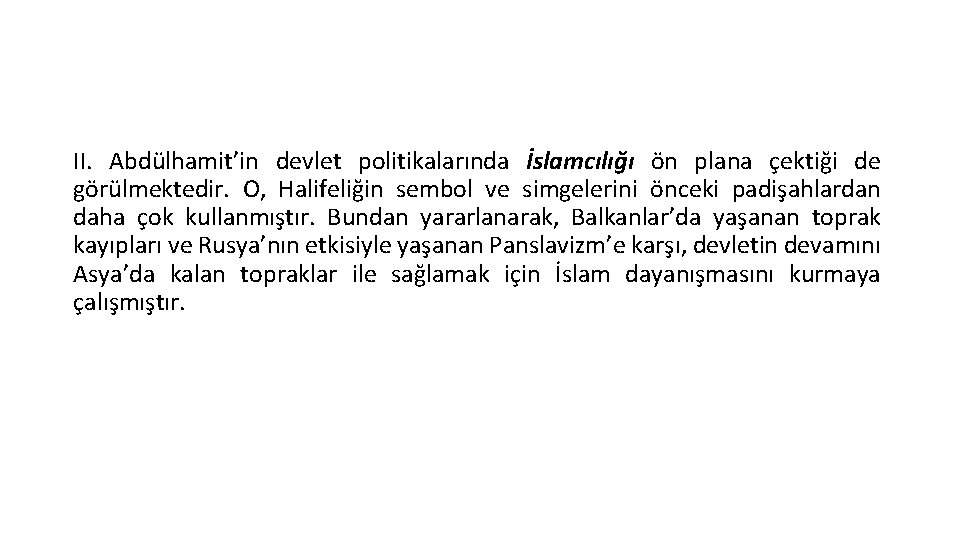 II. Abdülhamit’in devlet politikalarında İslamcılığı ön plana çektiği de görülmektedir. O, Halifeliğin sembol ve