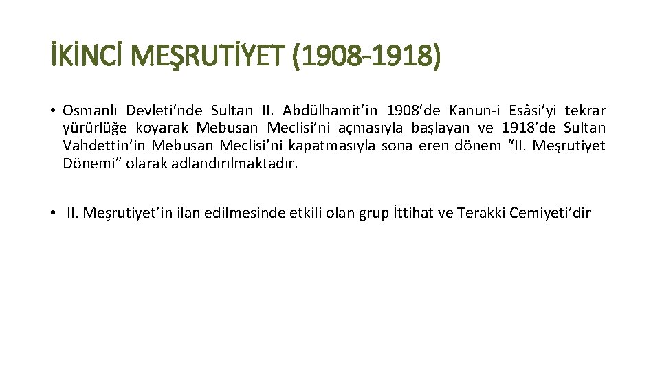 İKİNCİ MEŞRUTİYET (1908 -1918) • Osmanlı Devleti’nde Sultan II. Abdülhamit’in 1908’de Kanun-i Esâsi’yi tekrar