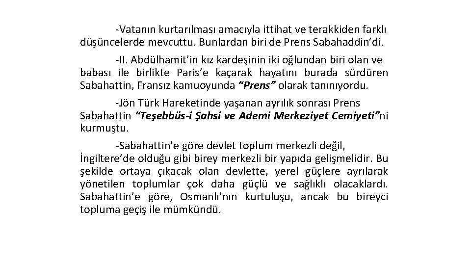 -Vatanın kurtarılması amacıyla ittihat ve terakkiden farklı düşüncelerde mevcuttu. Bunlardan biri de Prens Sabahaddin’di.