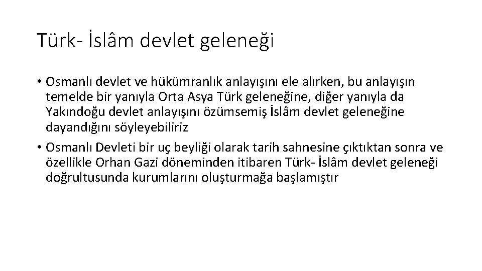 Türk- İslâm devlet geleneği • Osmanlı devlet ve hükümranlık anlayışını ele alırken, bu anlayışın