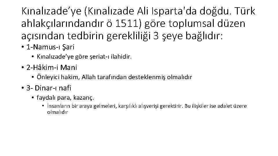 Kınalızade’ye (Kınalızade Ali Isparta'da doğdu. Türk ahlakçılarındandır ö 1511) göre toplumsal düzen açısından tedbirin
