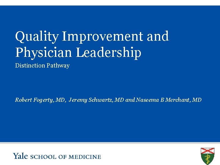 Quality Improvement and Physician Leadership Distinction Pathway Robert Fogerty, MD, Jeremy Schwartz, MD and