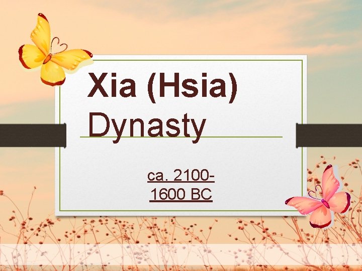 Xia (Hsia) Dynasty ca. 21001600 BC 