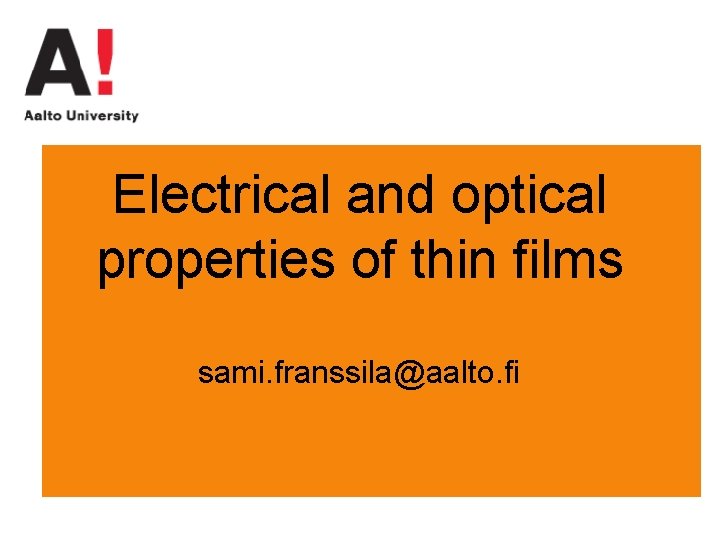 Electrical and optical properties of thin films sami. franssila@aalto. fi 