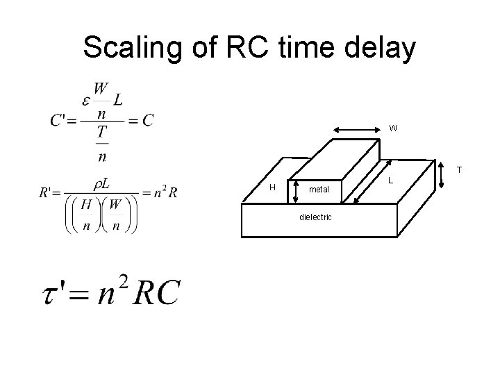 Scaling of RC time delay W T H metal dielectric L 