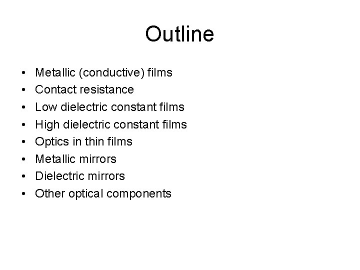 Outline • • Metallic (conductive) films Contact resistance Low dielectric constant films High dielectric