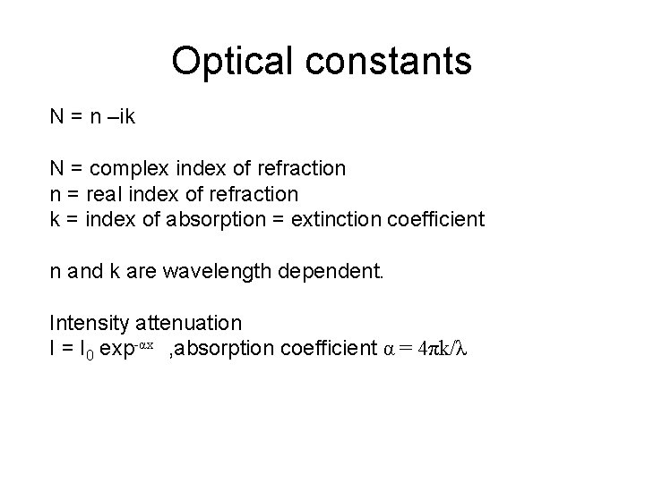 Optical constants N = n –ik N = complex index of refraction n =