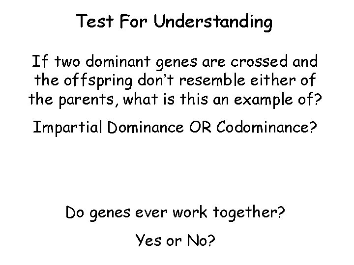 Test For Understanding If two dominant genes are crossed and the offspring don’t resemble Test For Understanding If two dominant genes are crossed and the offspring don’t resemble