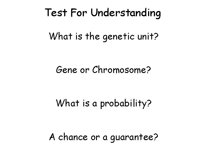 Test For Understanding What is the genetic unit? Gene or Chromosome? What is a Test For Understanding What is the genetic unit? Gene or Chromosome? What is a