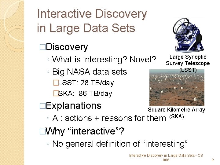 Interactive Discovery in Large Data Sets �Discovery ◦ What is interesting? Novel? ◦ Big