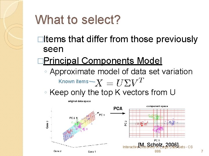 What to select? �Items that differ from those previously seen �Principal Components Model ◦