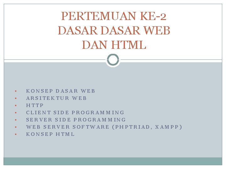 PERTEMUAN KE-2 DASAR WEB DAN HTML § § § § KONSEP DASAR WEB ARSITEKTUR