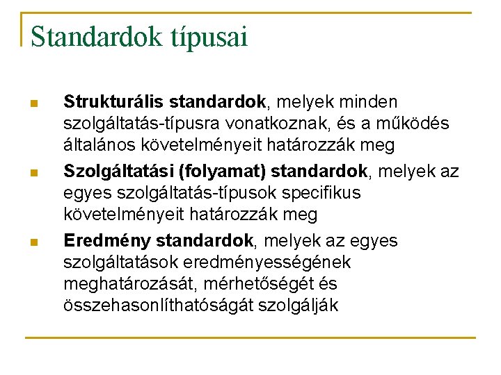 Standardok típusai n n n Strukturális standardok, melyek minden szolgáltatás-típusra vonatkoznak, és a működés