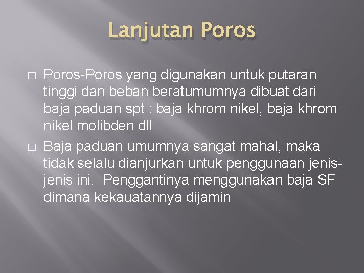 Lanjutan Poros � � Poros-Poros yang digunakan untuk putaran tinggi dan beban beratumumnya dibuat