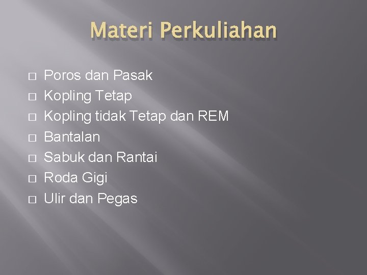 Materi Perkuliahan � � � � Poros dan Pasak Kopling Tetap Kopling tidak Tetap