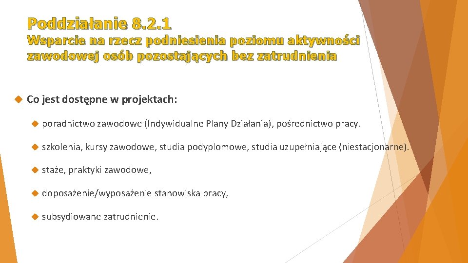 Poddziałanie 8. 2. 1 Wsparcie na rzecz podniesienia poziomu aktywności zawodowej osób pozostających bez Poddziałanie 8. 2. 1 Wsparcie na rzecz podniesienia poziomu aktywności zawodowej osób pozostających bez