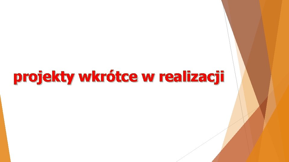 projekty wkrótce w realizacji 