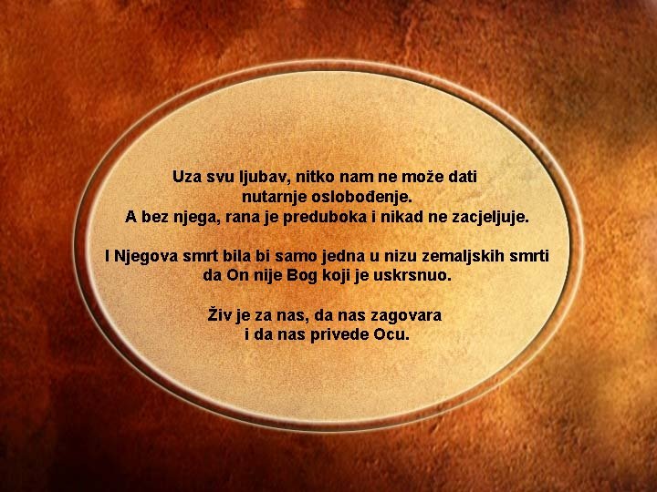 Uza svu ljubav, nitko nam ne može dati nutarnje oslobođenje. A bez njega, rana