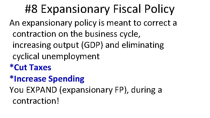 #8 Expansionary Fiscal Policy An expansionary policy is meant to correct a contraction on