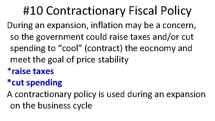 #10 Contractionary Fiscal Policy During an expansion, inflation may be a concern, so the