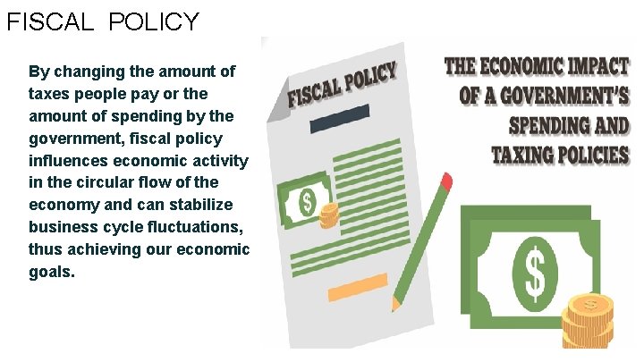 FISCAL POLICY By changing the amount of taxes people pay or the amount of