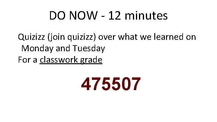 DO NOW - 12 minutes Quizizz (join quizizz) over what we learned on Monday